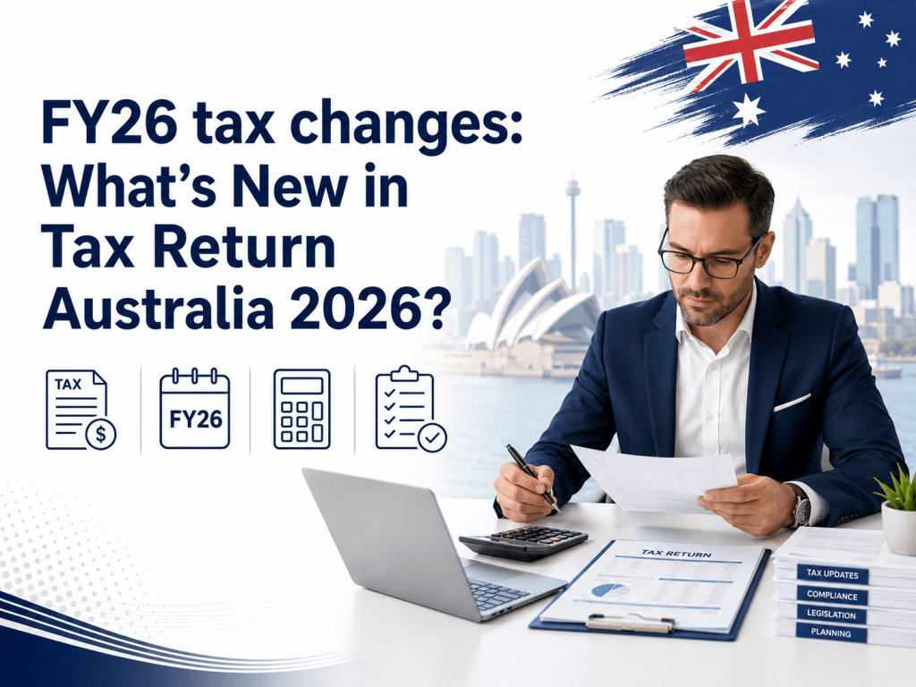 FY26 tax changes: What’s New in Tax Return Australia 2026?